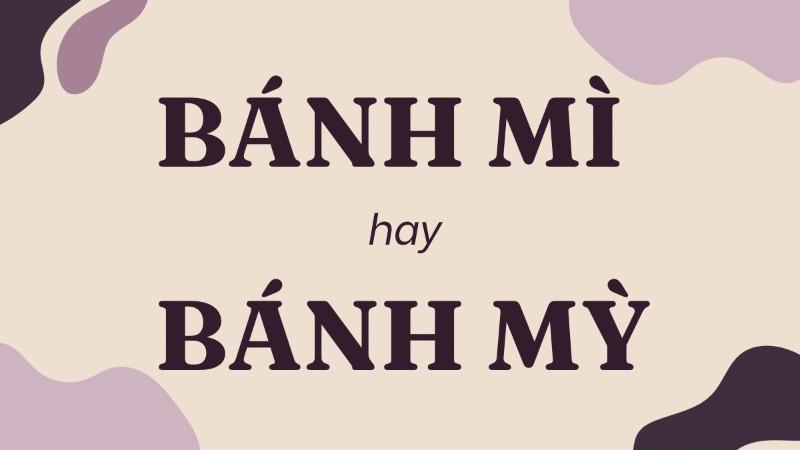 Hình ảnh minh họa hai cách viết bánh mì và bánh mỳ cùng đúng chính tả