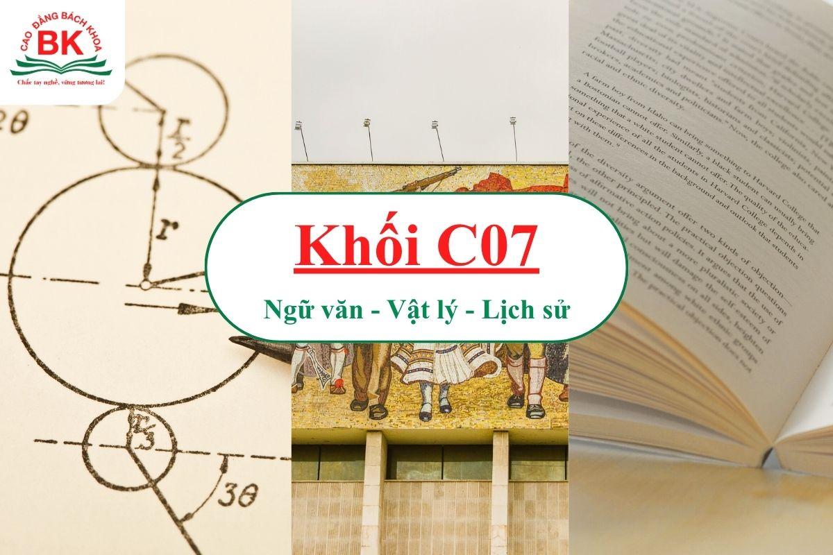 Tổ hợp môn C07 gồm Ngữ văn, Vật lý, Lịch sử