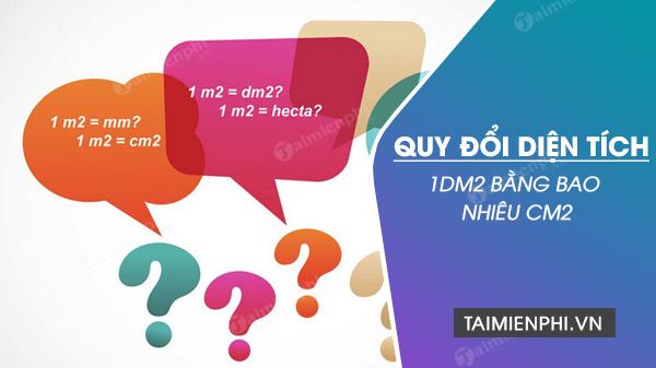 1dm2 bang bao nhieu cm2 quy doi dm2 sang cm2 chuan nhat