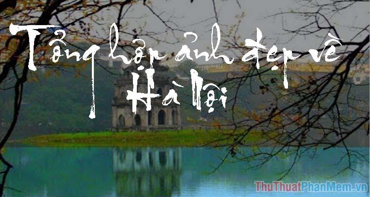 Tổng hợp những hình ảnh Hà Nội đẹp nhất
