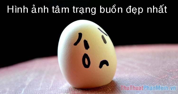 Tổng hợp hình ảnh tâm trạng buồn đẹp nhất