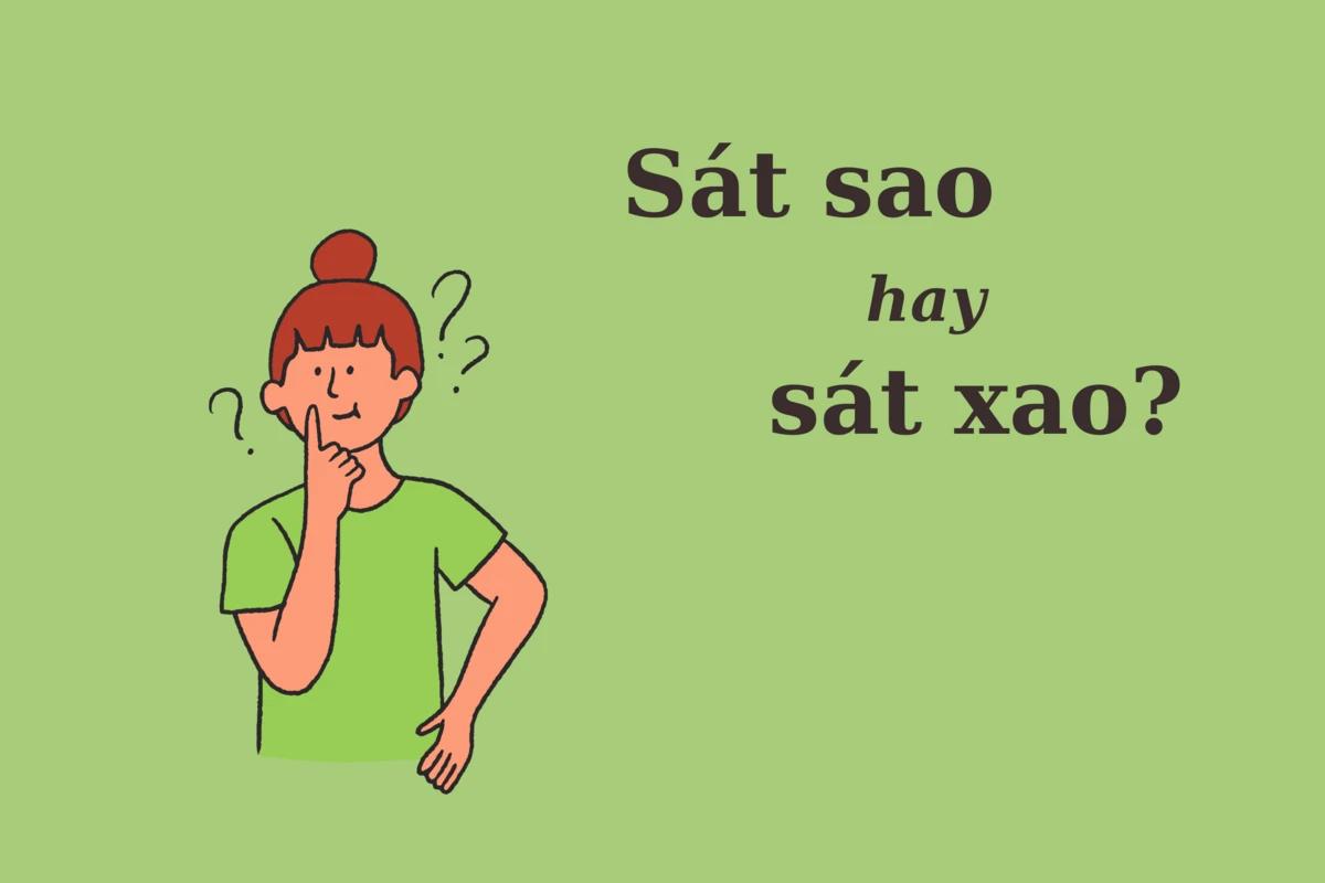Phân Biệt Sát Sao Hay Sát Xao Hay Xát Xao: Cách Viết Đúng và Mẹo Nhớ S/X