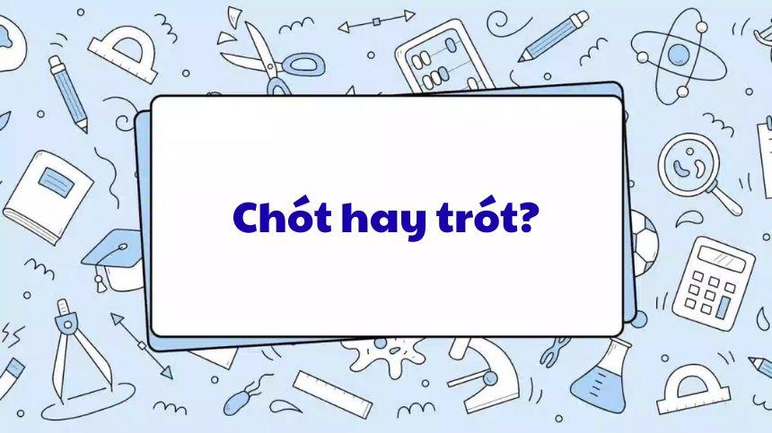 Cả chót và trót đều đúng với từ điển tiếng Việt