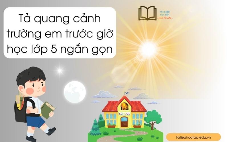 Tả quang cảnh trường em trước giờ học lớp 5 ngắn gọn